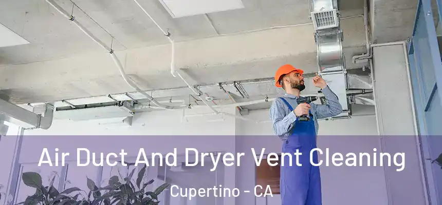  Air Duct And Dryer Vent Cleaning Cupertino - CA