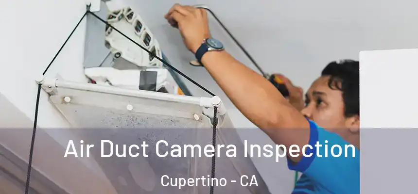  Air Duct Camera Inspection Cupertino - CA