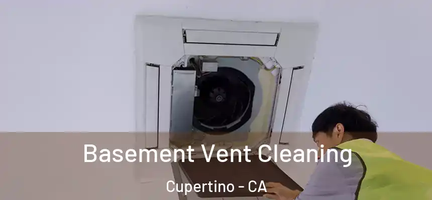  Basement Vent Cleaning Cupertino - CA