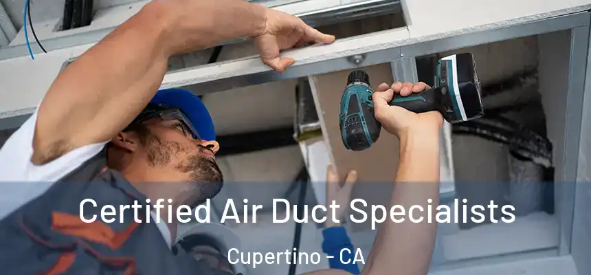  Certified Air Duct Specialists Cupertino - CA