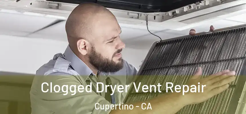  Clogged Dryer Vent Repair Cupertino - CA