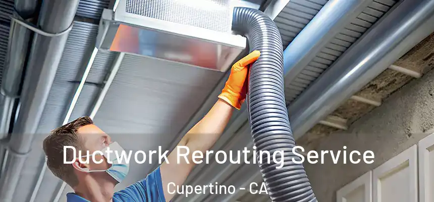  Ductwork Rerouting Service Cupertino - CA