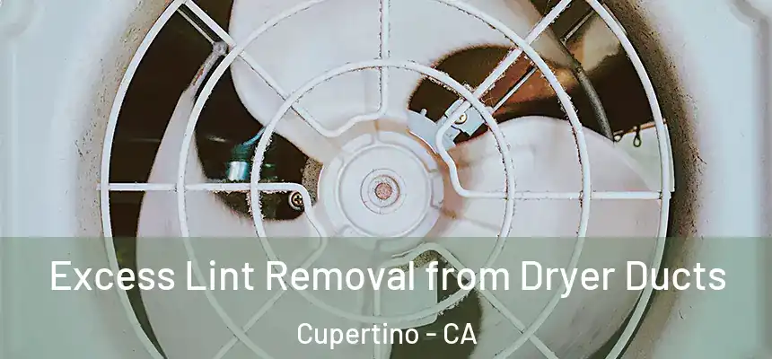  Excess Lint Removal from Dryer Ducts Cupertino - CA