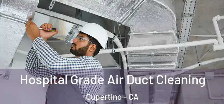  Hospital Grade Air Duct Cleaning Cupertino - CA