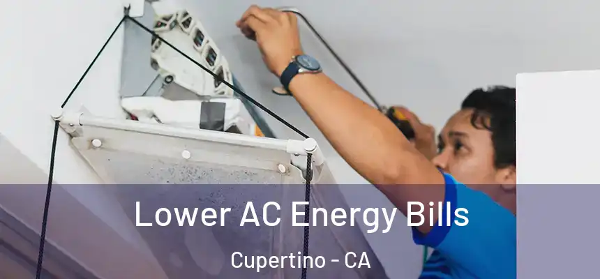  Lower AC Energy Bills Cupertino - CA