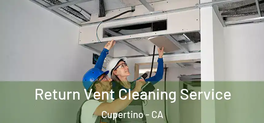  Return Vent Cleaning Service Cupertino - CA