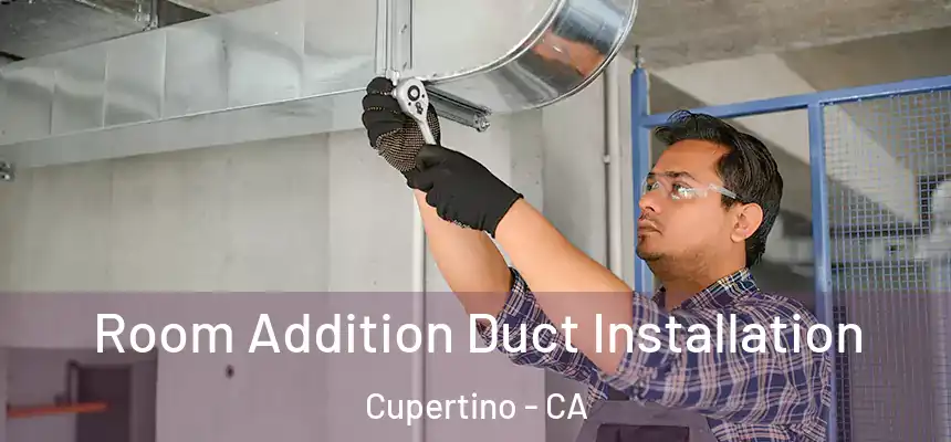  Room Addition Duct Installation Cupertino - CA