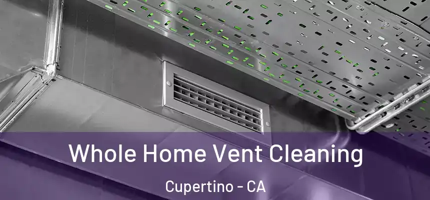  Whole Home Vent Cleaning Cupertino - CA