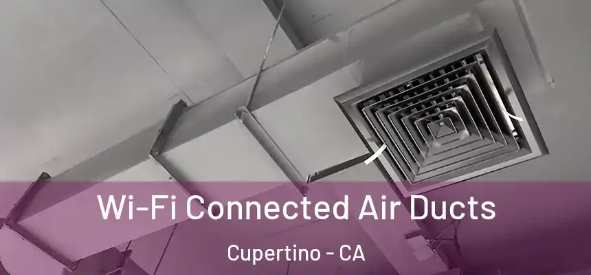  Wi-Fi Connected Air Ducts Cupertino - CA